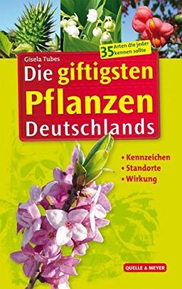 Die giftigsten Pflanzen Deutschlands: Kennzeichen - Standorte - Wirkung