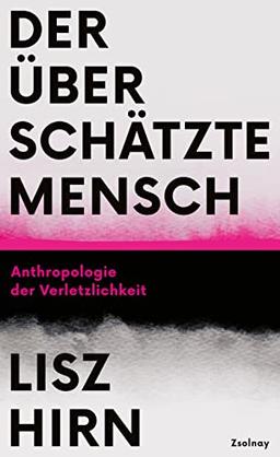 Der überschätzte Mensch: Anthropologie der Verletzlichkeit