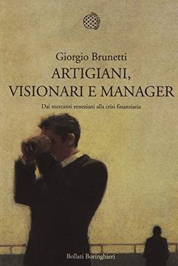 Artigiani, visionari e manager. Dai mercanti veneziani alla crisi finanziaria (Nuova cultura)