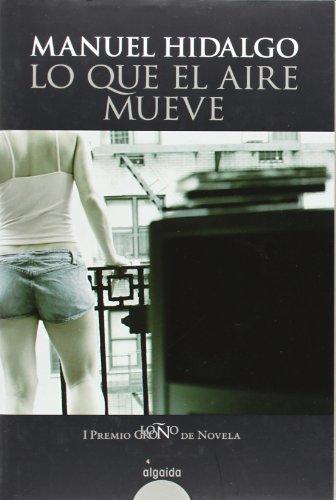 Lo que el aire mueve (Algaida Literaria - Premio Logroño De Novela)