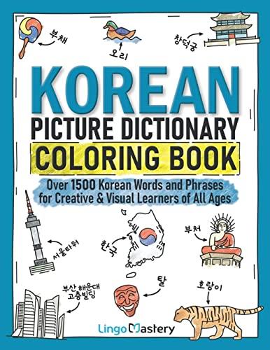 Korean Picture Dictionary Coloring Book: Over 1500 Korean Words and Phrases for Creative & Visual Learners of All Ages (Color and Learn, Band 9)