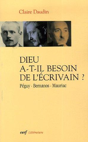 Dieu a-t-il besoin de l'écrivain ? : Péguy, Bernanos, Mauriac