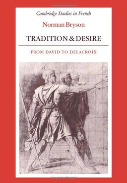 Tradition and Desire: From David to Delacroix (Cambridge Studies in French, Band 5)