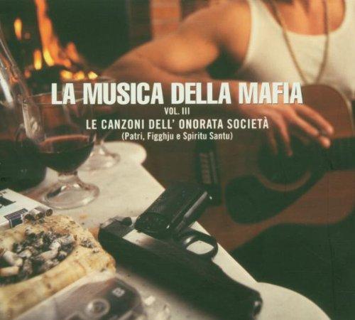 La Musica Della Mafia Vol. 3. Le Canzoni Dell Onorata Societa