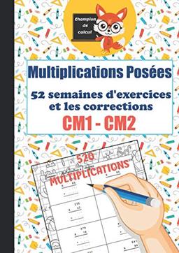 Multiplications Posées CM1 CM2 - 52 semaines d'exercices et les corrections - 520 multiplications - Champion de Calcul: Cahier d'exercices de ... - Format A4 (Opération posées du CP au CM2)