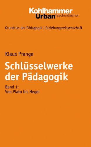 Grundriss der Pädagogik /Erziehungswissenschaft: Schlüsselwerke der Pädagogik 1: Von Plato bis Hegel: BD 25 (Urban-Taschenbuecher)