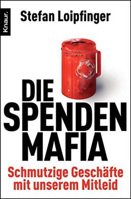 Die Spendenmafia: Schmutzige Geschäfte mit unserem Mitleid