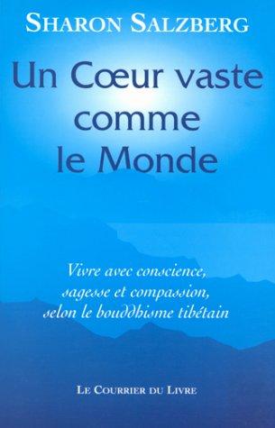 Un coeur vaste comme le monde : vivre avec conscience, sagesse et compassion