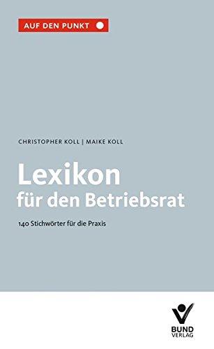 Lexikon für den Betriebsrat: 140 Stichwörter für die Praxis (Auf den Punkt)