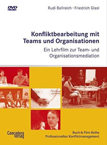 Konfliktbearbeitung mit Teams und Organisationen: Ein Lehrfilm zur Team- und Organisationsmediation (Buch-&-Film-Reihe Professionelles Konfliktmanagement)