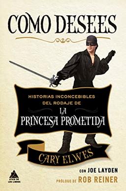 Como desees: Historias inconcebibles del rodaje de La princesa prometida (Ático de los Libros, Band 64)