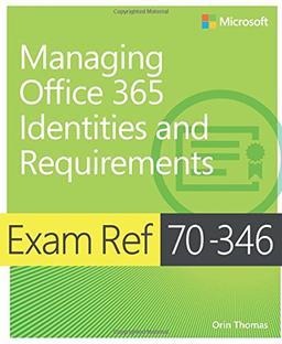 Exam Ref 70-346 Managing Office 365 Identities and Requirements