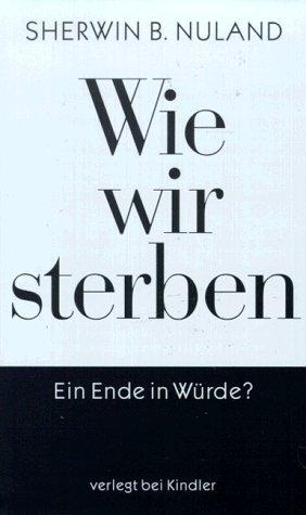 Wie wir sterben. Ein Ende in Würde?