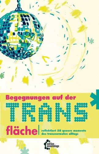 Begegnungen auf der Trans*fläche: - reflektiert 76 queere Momente des transnormalen Alltags