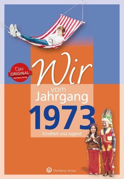 Wir vom Jahrgang 1973 - Kindheit und Jugend (Jahrgangsbände)