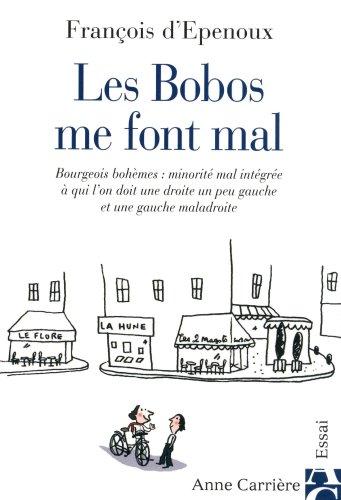 Les bobos me font mal : bourgeois bohèmes, minorité mal intégrée à qui l'on doit une droite un peu gauche et une gauche maladroite