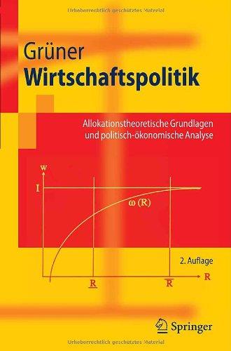 Wirtschaftspolitik: Allokationstheoretische Grundlagen und politisch-ökonomische Analyse: Allokationstheoretische Grundlagen Und Politisch-Okonomische Analyse (Springer-Lehrbuch)