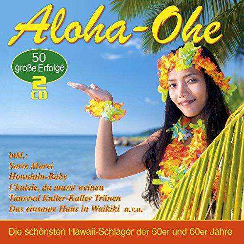 Aloha-Ohe - die 50 schönsten Hawaii-Schlager