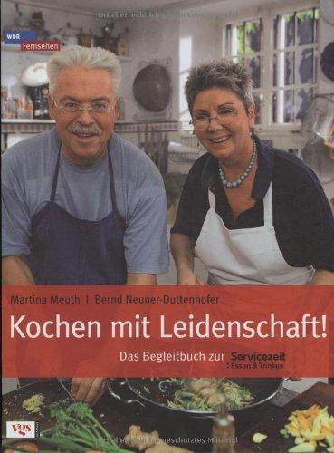 Kochen mit Leidenschaft: Das Begleitbuch zur Servicezeit Essen und Trinken