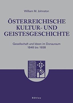 Österreichische Kultur- und Geistesgeschichte: Gesellschaft und Ideen im Donauraum 1848 bis 1938