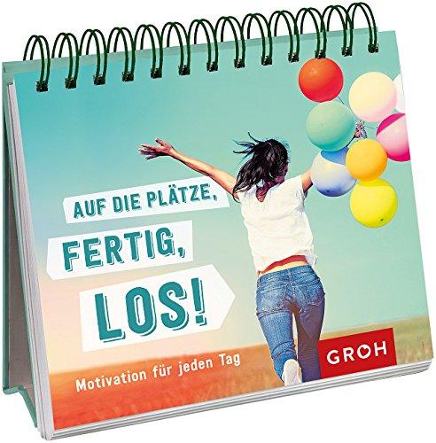 Auf die Plätze, fertig, los!: Motivation für jeden Tag