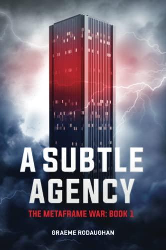 A Subtle Agency: The Metaframe War: Book 1