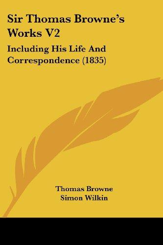 Sir Thomas Browne's Works V2: Including His Life And Correspondence (1835)