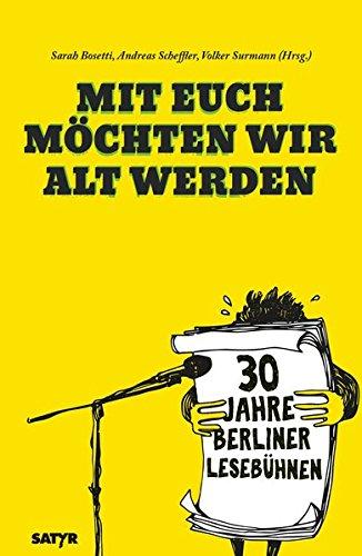 Mit euch möchten wir alt werden: 30 Jahre Berliner Lesebühne