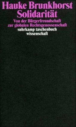 Solidarität: Von der Bürgerfreundschaft zur globalen Rechtsgenossenschaft (suhrkamp taschenbuch wissenschaft)