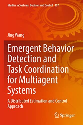 Emergent Behavior Detection and Task Coordination for Multiagent Systems: A Distributed Estimation and Control Approach (Studies in Systems, Decision and Control, 397, Band 397)