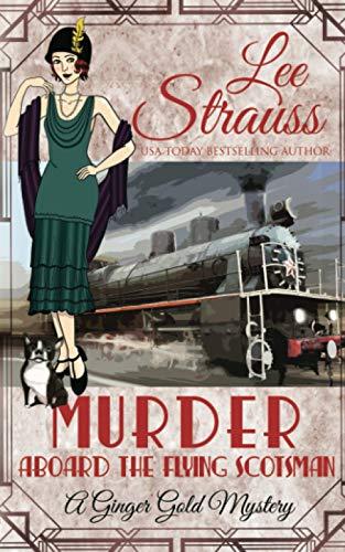 Murder Aboard the Flying Scotsman: a cozy historical mystery (Ginger Gold Mystery, Band 8)