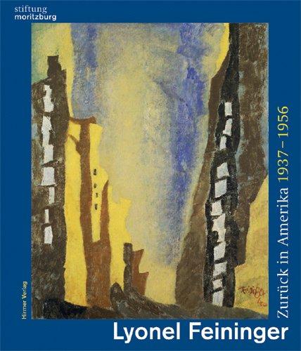 Zurück in Amerika: Lyonel Feininger 1937-1965. Katalog zur Ausstellung in Halle, 16.5.2009-30.8.2009, Stiftung Moritzburg