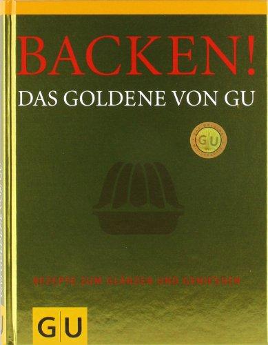 Backen! Das Goldene von GU: Rezepte zum Glänzen und Genießen (Die GU Grundkochbücher)