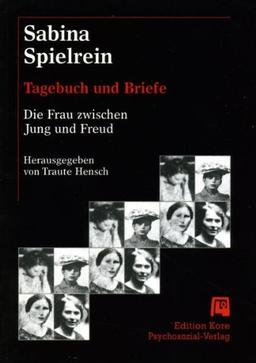 Sabina Spielrein: Tagebuch und Briefe. Die Frau zwischen Jung und Freud