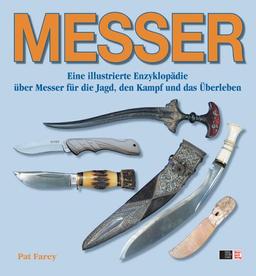 MESSER: Eine illustrierte Enzyklopädie über Messer für die Jagd, den Kampf und das Überleben