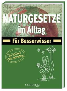 Naturgesetze im Alltag. Für Besserwisser. So können Sie mitreden