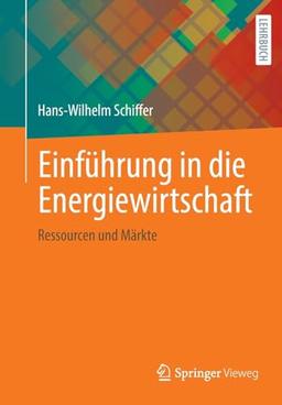 Einführung in die Energiewirtschaft: Ressourcen und Märkte