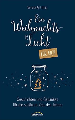 Ein Weihnachtslicht für dich: Geschichten und Gedanken für die schönste Zeit des Jahres