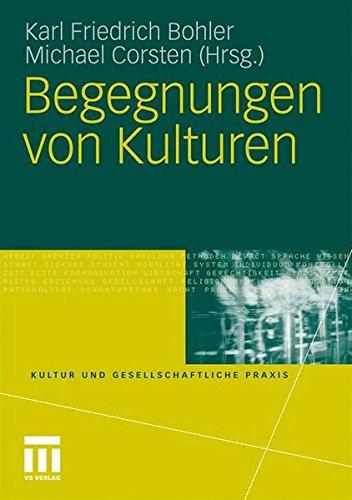 Begegnungen Von Kulturen (Kultur Und Gesellschaftliche Praxis) (German Edition)