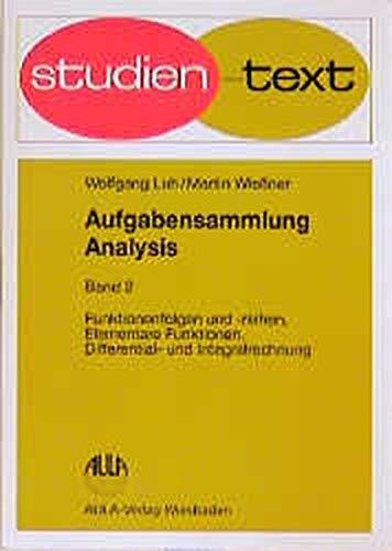 Aufgabensammlung Analysis, 4 Bde., Bd.2, Funktionenfolgen und Funktionenreihen, Elementare Funktionen, Differentialrechnung und Integralrechnung (Studientexte Mathematik)