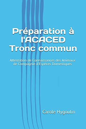 Préparation à l'ACACED Tronc commun: Attestation de Connaissances des Animaux de Compagnie d'Espèces Domestiques