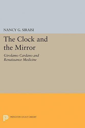 The Clock and the Mirror: Girolamo Cardano and Renaissance Medicine (Princeton Legacy Library)