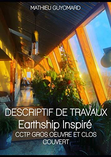 DESCRIPTIF DE TRAVAUX Earthship Inspiré: CCTP GROS OEUVRE ET CLOS COUVERT