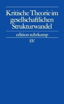 Kritische Theorie im gesellschaftlichen Strukturwandel (edition suhrkamp)