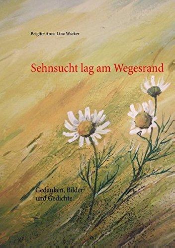 Sehnsucht lag am Wegesrand: Gedanken, Bilder und Gedichte