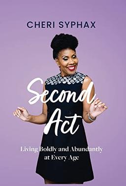 Second Act: Living Boldly and Abundantly at Every Age