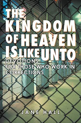 The Kingdom of Heaven Is Like Unto: Devotions For Those Who Work In Corrections