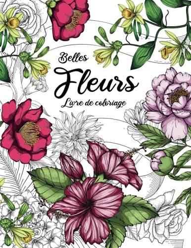 Belles Fleurs - Livre de Coloriage pour Adultes: Magnifiques Fleurs à Colorier | Livres de Coloriage anti-stress Adulte