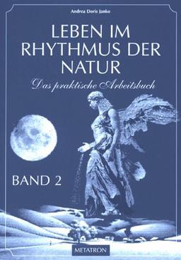 Leben im Rhythmus der Natur. Das praktische Arbeitsbuch: Leben im Rhythmus der Natur, Bd.2