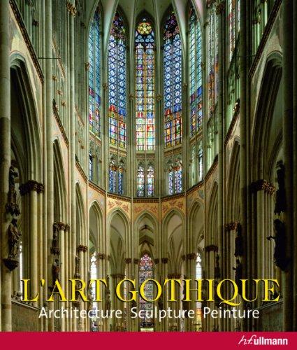 L'art gothique : architecture, sculpture, peinture